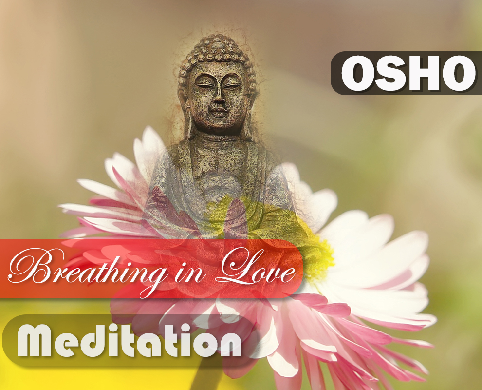 Breathing in Love : OSHO Meditation Breathing in Love : OSHO Meditation
