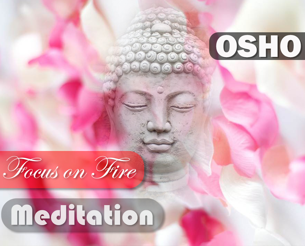 Focus on Fire : OSHO Meditation