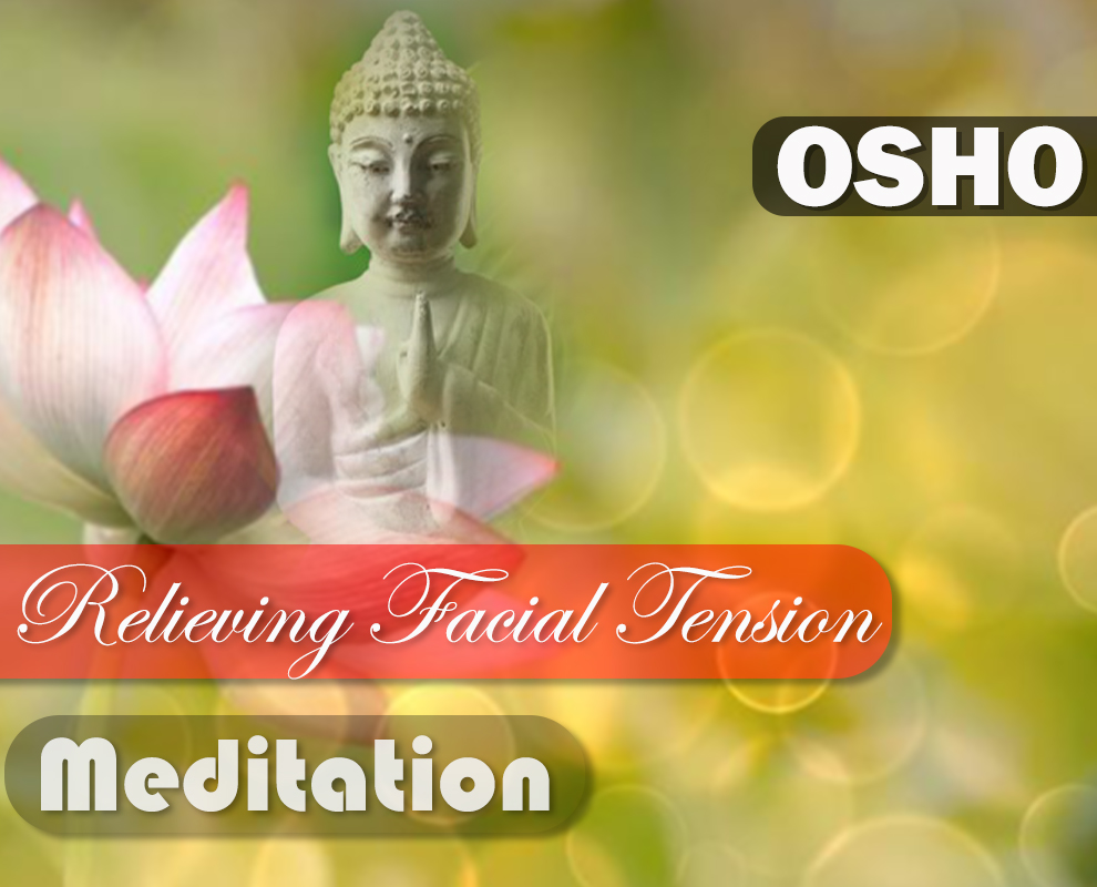Relieving Facial Tension : OSHO Meditation Relieving Facial Tension : OSHO Meditation