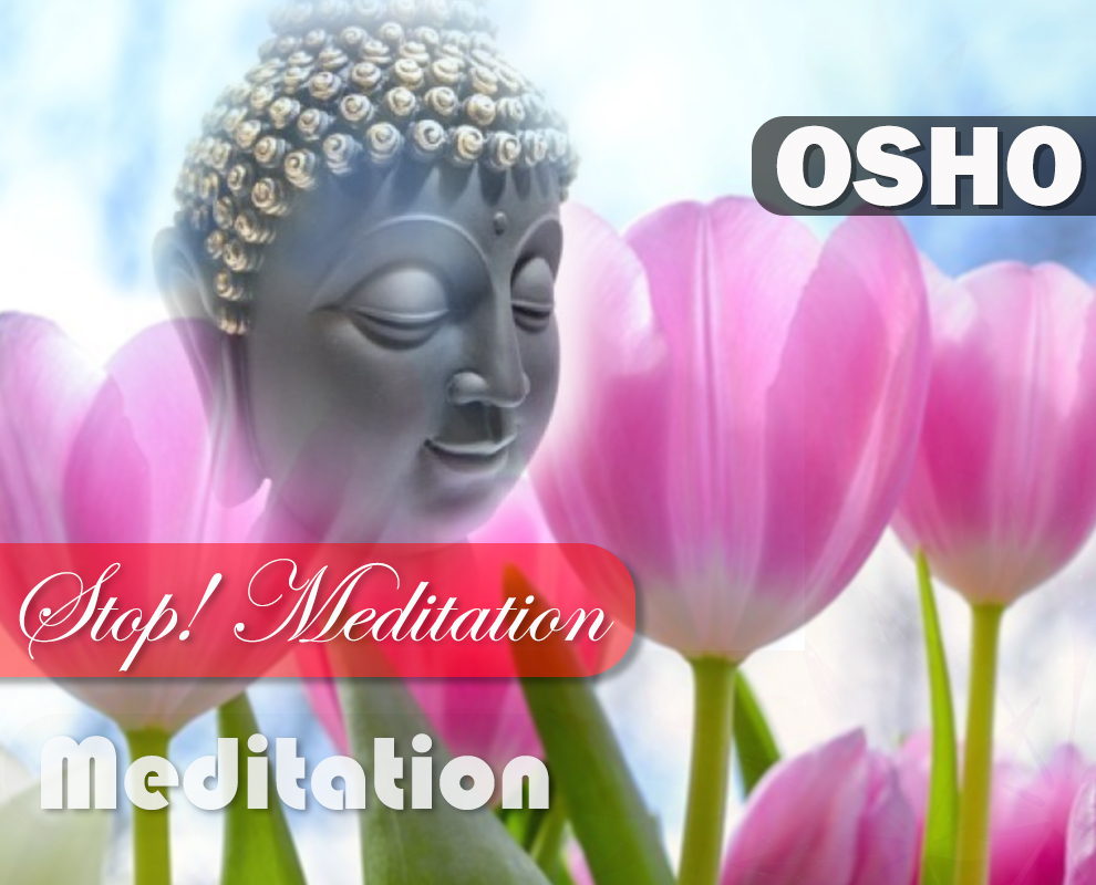 Stop! : OSHO Meditation Stop! : OSHO Meditation